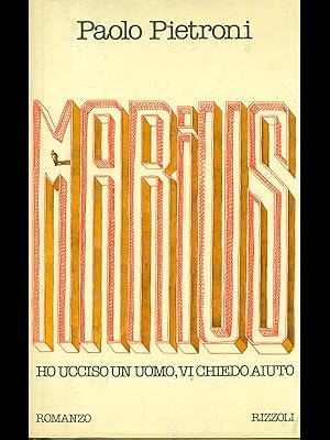 Marius. Ho ucciso un uomo, vi chiedo aiuto