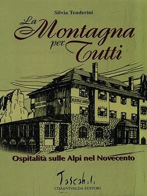 La montagna per tutti. Ospitalita' sulle alpi del Novecento