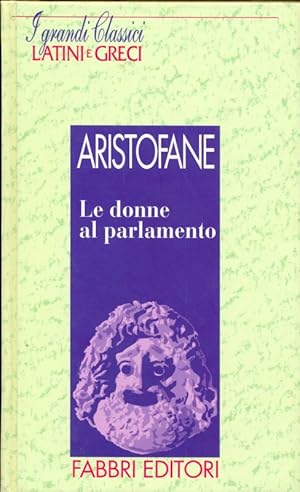 I grandi classici Latini e Greci - Le donne al parlamento