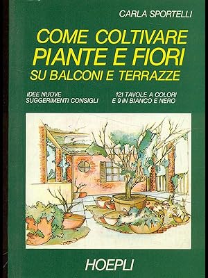 Seller image for Come coltivare piante e fiori su balconi e terrazze. for sale by Librodifaccia