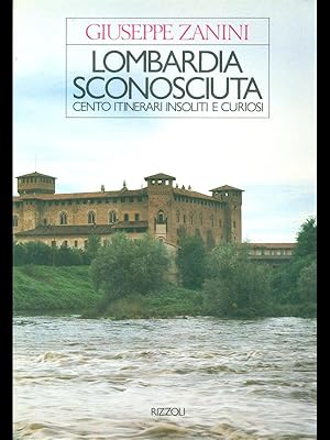 Lombardia sconosciuta. Cento itinerari insoliti e curiosi