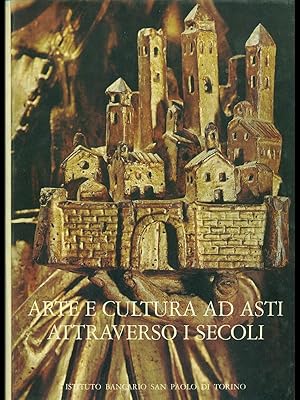 Bild des Verkufers fr Arte e cultura ad Asti attraverso i secoli. zum Verkauf von Librodifaccia