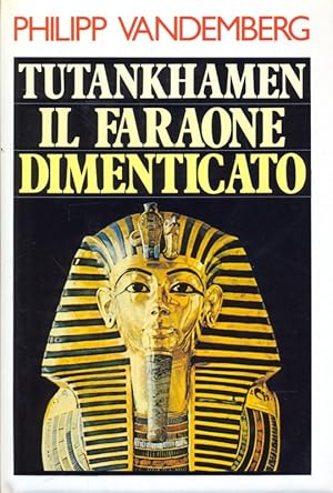 Tutankhamen il faraone dimenticato