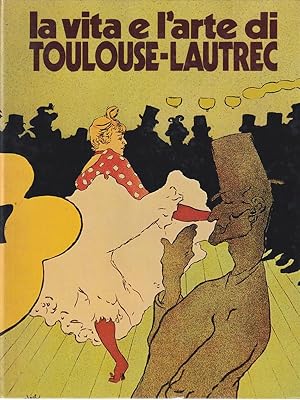 Bild des Verkufers fr La vita e l'arte di Toulouse-Lautrec zum Verkauf von Librodifaccia