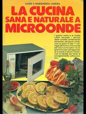 Bild des Verkufers fr La cucina sana e naturale a microonde zum Verkauf von Librodifaccia