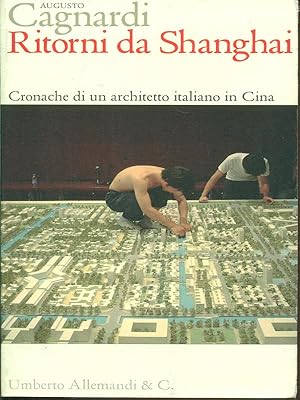 Bild des Verkufers fr Ritorni da Shanghai - Cronache di un architetto italiano in Cina zum Verkauf von Librodifaccia