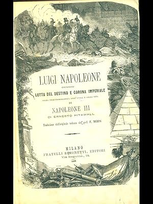 Seller image for Luigi Napoleone ovvero lotta del destino e corona imperiale for sale by Librodifaccia