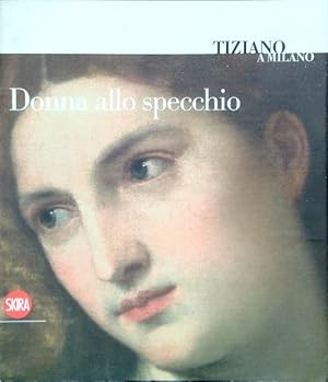 Bild des Verkufers fr Tiziano a Milano. Donna allo specchio zum Verkauf von Librodifaccia