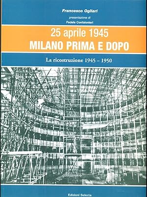 Bild des Verkufers fr 25 aprile 1945 Milano prima e dopo - La ricostruzione 1945-1950 3 zum Verkauf von Librodifaccia