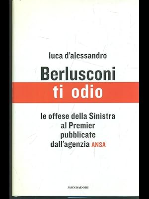 Bild des Verkufers fr Berlusconi ti odio zum Verkauf von Librodifaccia