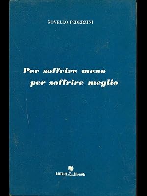 Immagine del venditore per Per soffrire meno per soffrire meglio venduto da Librodifaccia