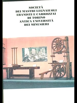 Societa dei maestri legnaiuoli ebanisti e carrozzai di Torino antica universita' dei minusieri