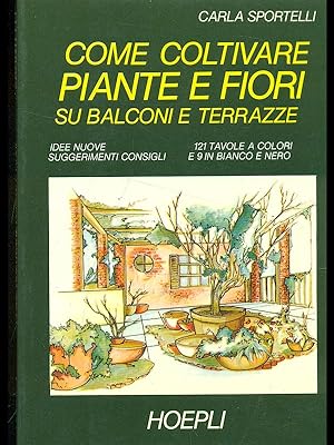 Seller image for Come coltivare piante e fiori su balconi e terrazze for sale by Librodifaccia