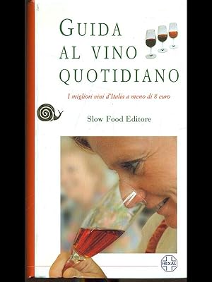 Bild des Verkufers fr Guida al vino quotidiano. I migliori vini d'Italia a meno di 8 euro zum Verkauf von Librodifaccia