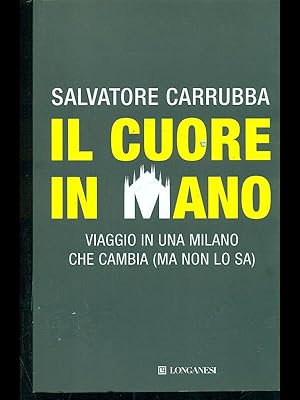 Bild des Verkufers fr Il cuore in mano. Viaggio in una Milano che cambia (ma non lo sa) zum Verkauf von Librodifaccia