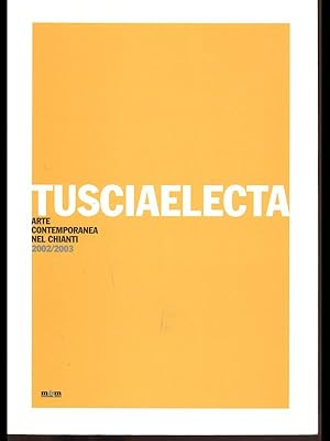 Bild des Verkufers fr Tusciaelecta - arte contemporanea nel chianti 2002/2003 zum Verkauf von Librodifaccia