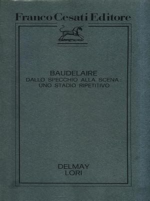 Bild des Verkufers fr Baudelaire dallo specchio alla scena: uno stadio ripetitivo zum Verkauf von Librodifaccia