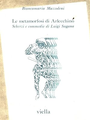 Bild des Verkufers fr Le metamorfosi di Arlecchino. Scherzi e commedie di Luigi Sugana zum Verkauf von Librodifaccia