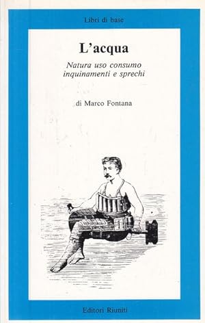 L'acqua - Natura, uso, consumo, inquinamenti e sprechi