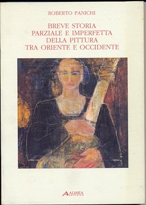Seller image for Breve storia parziale e imperfetta della pittura tra Oriente e Occidente for sale by Librodifaccia