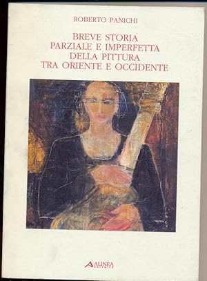 Seller image for Breve storia parziale e imperfetta della pittura tra Oriente e Occidente for sale by Librodifaccia