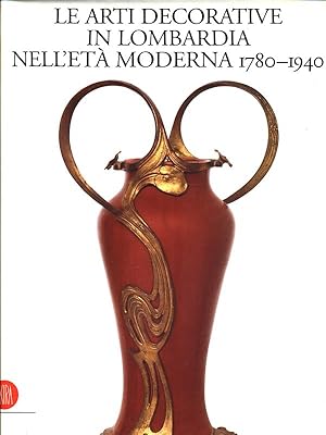 Bild des Verkufers fr Le arti decorative in Lombardia nell'eta' moderna 1780-1940 zum Verkauf von Librodifaccia