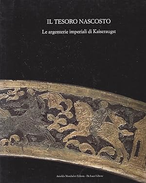 Imagen del vendedor de IL TESORO NASCOSTO - Le argenterie imperiali di Kaiseraugst /Augusta Rauricorum - Castrum Rauracense a la venta por ART...on paper - 20th Century Art Books