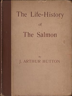 Imagen del vendedor de THE LIFE-HISTORY OF THE SALMON. By J. Arthur Hutton, with an Introduction by Prof. J. Arthur Thompson. a la venta por Coch-y-Bonddu Books Ltd