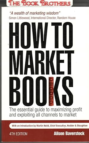 Immagine del venditore per How to Market Books:The Essential Guide to Maximizing Profit and Exploiting All Channels to Market (4th Edition) venduto da THE BOOK BROTHERS