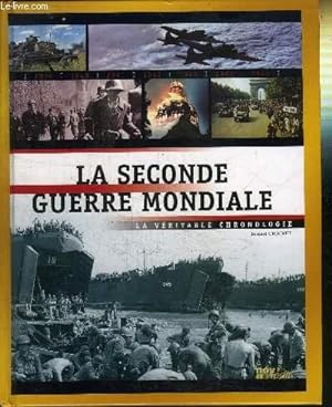 Bild des Verkufers fr LA SECONDE GUERRE MONDIALE - LA VERITABLE CHRONOGIE zum Verkauf von Le-Livre