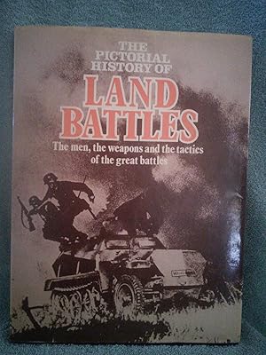 Imagen del vendedor de The Pictorial History of Land Battles: The men, the weapons and the tactics of the great battles a la venta por Prairie Creek Books LLC.