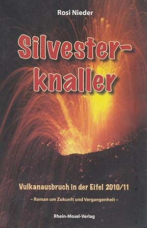 Bild des Verkufers fr Silvesterknaller : Vulkanausbruch in der Eifel 2010. Roman um Zukunft und Vergangenheit / zum Verkauf von Versandantiquariat Nussbaum