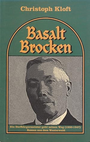 Seller image for Basaltbrocken : ein Dorfbrgermeister geht seinen Weg (1930 - 1947) ; Roman aus dem Westerwald. for sale by Versandantiquariat Nussbaum