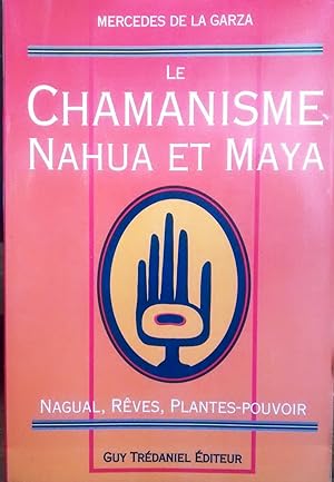 Le chamanisme nahua et maya. Nagual, reves, plantes-pouvoir. Traduit de l´espagnol par Bernard Du...