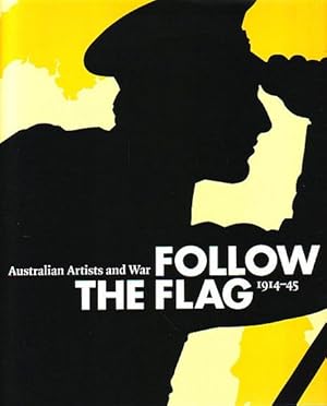 Seller image for FOLLOW THE FLAG: Australian Artists and War 1914-1945 for sale by Jean-Louis Boglio Maritime Books