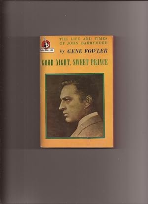 Good Night, Sweet Prince: The Life And Times Of John Barrymore
