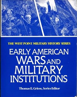 Bild des Verkufers fr THE WEST POINT MILITARY HISTORY SERIES: EARLY AMERICAN WARS AND MILITARY INSTITUTIONS zum Verkauf von Paul Meekins Military & History Books