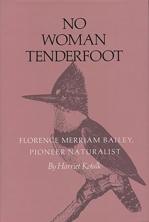 Seller image for No Woman Tenderfoot: Florence Merriam Bailey, Pioneer Naturalist for sale by Kenneth A. Himber