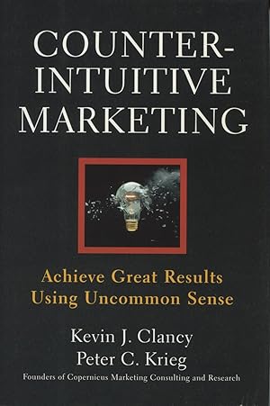 Seller image for Counterintuitive Marketing: Achieve Great Results Using Uncommon Sense for sale by Kenneth A. Himber