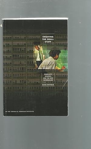 Seller image for Sweating the Small Stuff: Inner-City Schools and the New Paternalism for sale by Dorley House Books, Inc.
