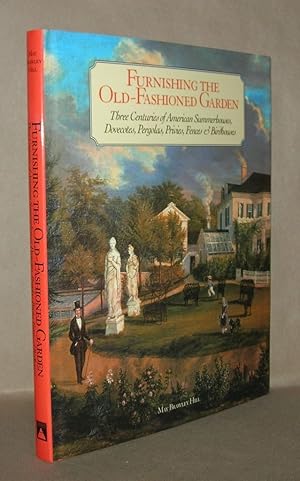 Image du vendeur pour FURNISHING THE OLD-FASHIONED GARDEN Three Centuries of American Summerhouses, Dovecotes, Pergolas, Privies, Fences & Birdhouses mis en vente par Evolving Lens Bookseller