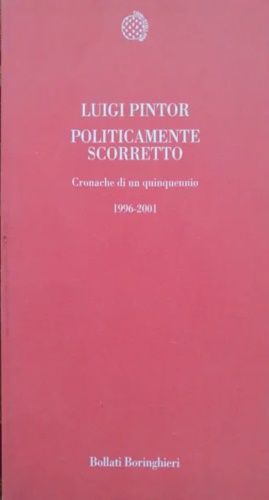 Bild des Verkufers fr Politicamente scorretto. Cronache di un quinquennio 1996-2001. zum Verkauf von FIRENZELIBRI SRL