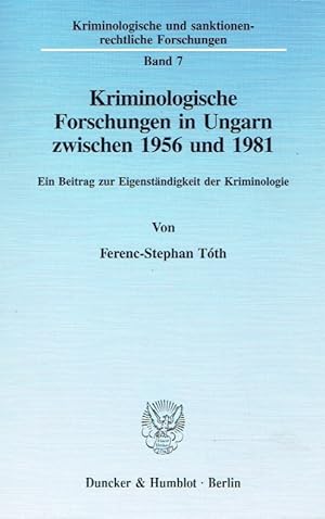 Kriminologische Forschungen in Ungarn zwischen 1956 und 1981. Ein Beitrag zur Eigenständigkeit de...
