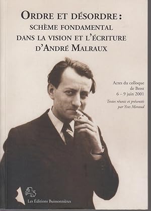 Imagen del vendedor de ORDRE ET DESORDRE : Schme fondamental dans la vision et l'criture d'Andr Malraux. Actes du colloque de Brest 6 - 9 juin 2001. a la venta por CANO