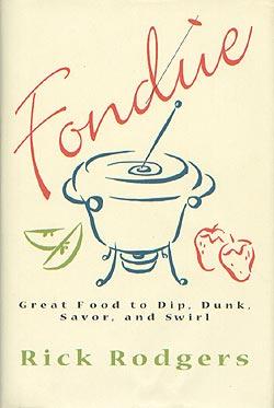 Fondue: Great Food To Dip, Dunk, Savor, And Swirl