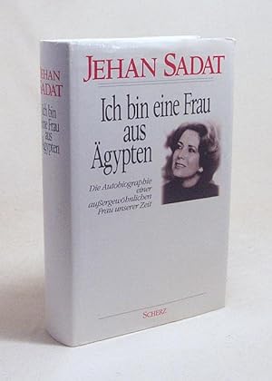 Seller image for Ich bin eine Frau aus gypten : die Autobiographie einer auergewhnlichen Frau unserer Zeit / Jehan Sadat. [Einzig berecht. bers. aus dem Engl. von Gisela Stege] for sale by Versandantiquariat Buchegger