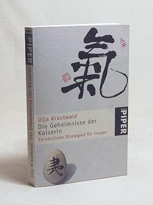 Seller image for Die Geheimnisse der Kaiserin : fernstliche Strategien fr Frauen / Ulja Krautwald for sale by Versandantiquariat Buchegger