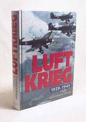 Bild des Verkufers fr Luftkrieg : 1939-1945 / Janusz Piekalkiewicz zum Verkauf von Versandantiquariat Buchegger