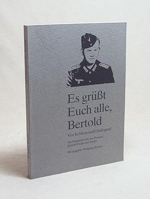 Bild des Verkufers fr Es grsst Euch alle, Bertold : von Koblenz nach Stalingrad ; die Feldpostbriefe des Pioniers Bertold Paulus aus Kastel / zsgest. und hrsg. von Wolfgang Wiesen zum Verkauf von Versandantiquariat Buchegger