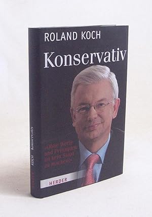 Bild des Verkufers fr Konservativ : ohne Werte und Prinzipien ist kein Staat zu machen / Roland Koch zum Verkauf von Versandantiquariat Buchegger